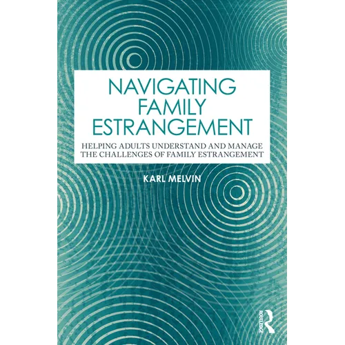 Navigating Family Estrangement: Helping Adults Understand and Manage the Challenges of Family Estrangement - Paperback