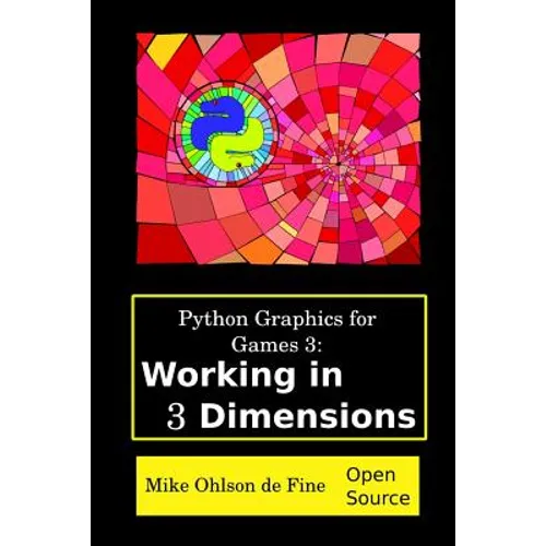 Python Graphics for Games 3: Working in 3 Dimensions: Object Creation and Animation with OpenGL and Blender - Paperback