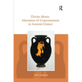Divine Mania: Alteration of Consciousness in Ancient Greece - Paperback