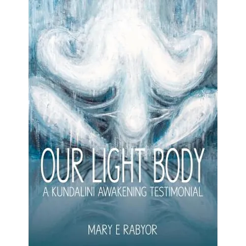 Our Light Body: A Kundalini Awakening Testimonial - Paperback