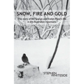 Snow, Fire and Gold: The story of Bill Spargo and Evelyn Piper's life in the Australian mountains - Paperback