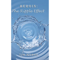 Heroin: the Ripple Effect - Hardcover