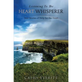 Listening To The Heart Whisperer - Paperback