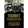 Vermont Prohibition: Teetotalers, Bootleggers & Corruption - Paperback
