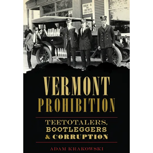 Vermont Prohibition: Teetotalers, Bootleggers & Corruption - Paperback