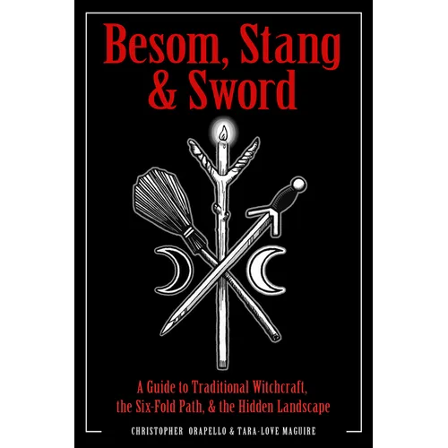 Besom, Stang & Sword: A Guide to Traditional Witchcraft, the Six-Fold Path & the Hidden Landscape - Paperback