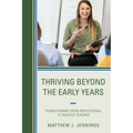 Thriving Beyond the Early Years: Transitioning from Professional to Master Teacher - Paperback