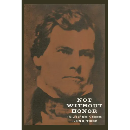 Not Without Honor: The Life of John H. Reagan - Paperback