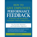 How to Give Employees Performance Feedback & Resolve the Resistance You Know You're Going to Get - Hardcover