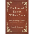 The Learned Doctor William Ames - Paperback