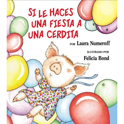 Si Le Haces Una Fiesta a Una Cerdita: If You Give a Pig a Party (Spanish Edition) = If You Give a Pig a Party - Hardcover