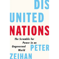 Disunited Nations: The Scramble for Power in an Ungoverned World - Hardcover