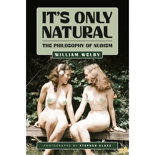 It's Only Natural: The Philosophy of Nudism - Hardcover