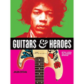 Guitars and Heroes: Mythic Guitars and Legendary Musicians - Paperback