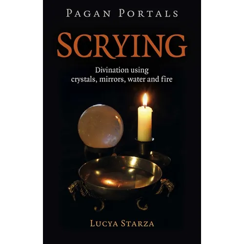 Pagan Portals - Scrying: Divination Using Crystals, Mirrors, Water and Fire - Paperback
