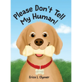 Please Don't Tell My Human! - Hardcover