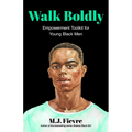 Walk Boldly: Empowerment Toolkit for Young Black Men (Feel Comfortable and Proud in Your Skin as a Black Male Teen) - Paperback