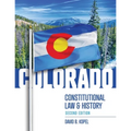 Colorado Constitutional Law and History, Second Edition - Paperback