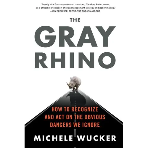 The Gray Rhino: How to Recognize and Act on the Obvious Dangers We Ignore - Paperback