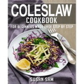 Coleslaw Cookbook: Book 2, for Beginners Made Easy Step by Step - Paperback