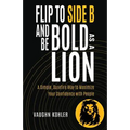 Flip to Side B and Be Bold as a Lion: A Simple, Surefire Way to Maximize Your Confidence with People - Paperback