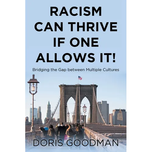 Racism Can Thrive If One Allows It!: Bridging the Gap between Multiple Cultures - Paperback