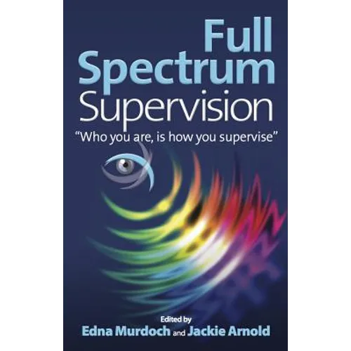 Full Spectrum Supervision: Who You Are, Is How You Supervise - Paperback