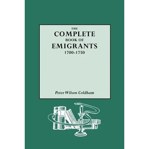 Complete Book of Emigrants, 1700-1750 - Paperback
