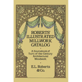 Roberts' Illustrated Millwork Catalog: A Sourcebook of Turn-Of-The-Century Architectural Woodwork - Paperback