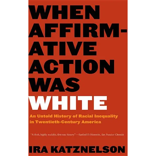 When Affirmative Action Was White: An Untold History of Racial Inequality in Twentieth-Century America - Paperback