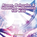 Atoms, Molecules & Quantum Mechanics for Kids - Paperback