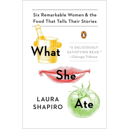 What She Ate: Six Remarkable Women and the Food That Tells Their Stories - Paperback