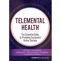 Telemental Health: The Essential Guide to Providing Successful Online Therapy - Paperback