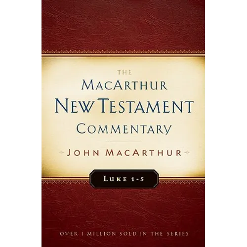 Luke 1-5 MacArthur New Testament Commentary: Volume 7 - Hardcover
