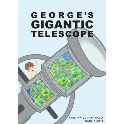 George Gigantic Telescope: A book about a boy and his great space adventure - Paperback