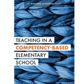 Teaching in a Competency-Based Elementary School: The Marzano Academies Model (Collaborative Teaching Strategies for Competency-Based Education in Ele - Paperback