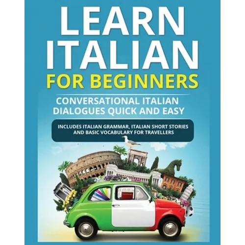 Learn Italian for Beginners: Italian Short Stories for Beginners and Basic Vocabulary for Travellers - Paperback