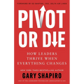 Pivot or Die: How Leaders Thrive When Everything Changes - Hardcover