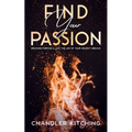 Find Your Passion: Discover Purpose & Unlock the Life of Your Wildest Dreams - Paperback