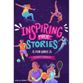 Inspiring True Stories for Girls - Sports Edition: Explore the Amazing Journeys of 15 Incredible Female Athletes - with Valuable Life Lessons to Inspi - Paperback
