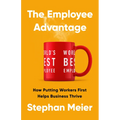 The Employee Advantage: How Putting Workers First Helps Business Thrive - Hardcover