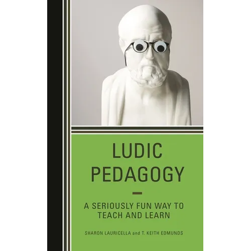 Ludic Pedagogy: A Seriously Fun Way to Teach and Learn - Hardcover