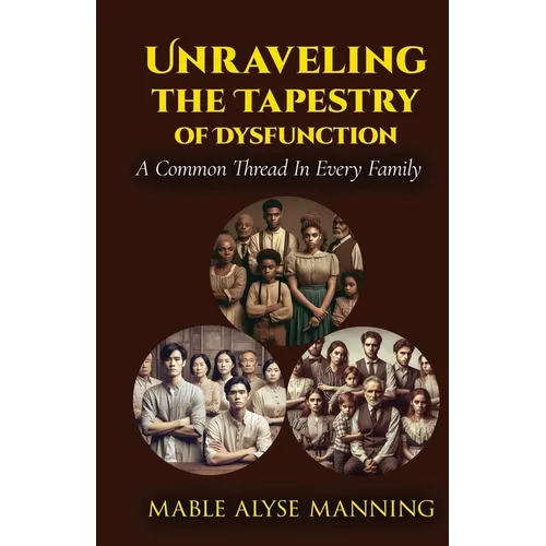 Unraveling The Tapestry of Dysfunction: A Common Thread In Every Family - Paperback
