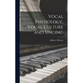Vocal Physiology, Vocal Culture and Singing - Hardcover
