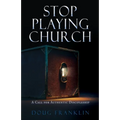 Stop Playing Church: A Call for Authentic Discipleship - Paperback