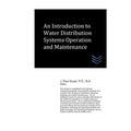An Introduction to Water Distribution Systems Operation and Maintenance - Paperback