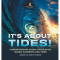It's About Tides! Understanding Ocean Circulation, Waves, Currents and Tides Grade 6-8 Earth Science - Hardcover