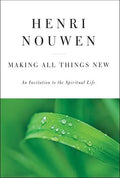 Making All Things New: An Invitation to the Spiritual Life - Hardcover