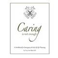 Caring Is Not Enough: A Workbook for Emergency & End-of-Life Planning - Paperback