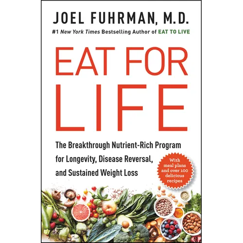 Eat for Life: The Breakthrough Nutrient-Rich Program for Longevity, Disease Reversal, and Sustained Weight Loss - Hardcover